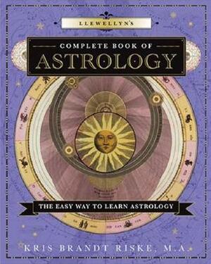 Llewellyn's Complete Book of Astrology: The Easy Way to Learn Astrology by Kris Brandt Riske
