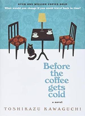 Before the Coffee Gets Cold by Toshikazu Kawaguchi