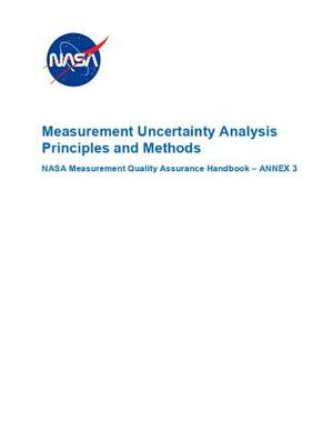 Measurement Uncertainty Analysis Principles and Methods: Nasa-Hdbk-8739.19-3 Annex 3 by NASA