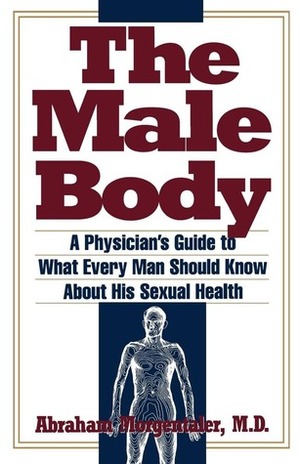 Male Body: A Physician's Guide to What Every Man Should Know About His Sexual Health by Abraham Morgentaler