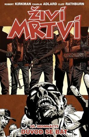 Živí mrtví 17: Důvod se bát by Charlie Adlard, Martin D. Antonín, Robert Kirkman