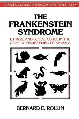 The Frankenstein Syndrome by Bernard E. Rollin