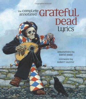 The Complete Annotated Grateful Dead Lyrics by David G. Dodd, Robert C. Hunter