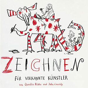 Zeichnen Für Verkannte Künstler by Ruth Keen, Axel Scheffler, Quentin Blake, John Cassidy