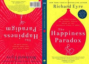 The Happiness Paradox: How Our Pursuit of Control, Ownership, and Independence Is Robbing Us of Joy by Richard Eyre