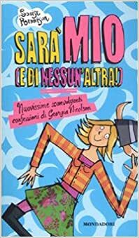 Sarà mio (e di nessun'altra): Nuovissime sconvolenti confessioni di Georgia Nicolson by Louise Rennison