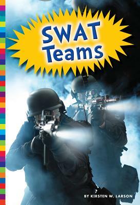 Swat Teams by Kirsten W. Larson