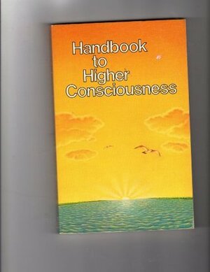 Handbook to Higher Consciousness: The Science of Happiness (Fifth Edition) by Ken Keyes Jr.