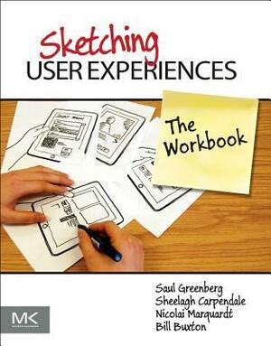 Sketching User Experiences: The Workbook by Saul Greenberg, Nicolai Marquardt, Bill Buxton, Sheelagh Carpendale