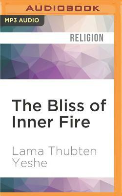 The Bliss of Inner Fire: Heart Practice of the Six Yogas of Naropa by Lama Thubten Yeshe