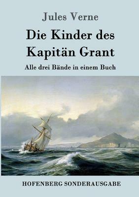 Die Kinder des Kapitän Grant: Alle drei Bände in einem Buch by Jules Verne