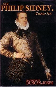 Sir Philip Sidney: Courtier Poet by Katherine Duncan-Jones, Katherine Duncan-Jones