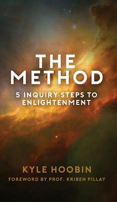 The Method: 5 Inquiry Steps To Enlightenment (Hardcover) by Kyle Hoobin