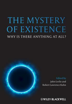 Mystery of Existence PB by Robert Lawrence Kuhn, John A. Leslie