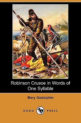 Robinson Crusoe in Words of One Syllable (Dodo Press) by Mary Godolphin