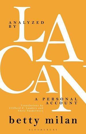 Analyzed by Lacan: A Personal Account by Betty Milan