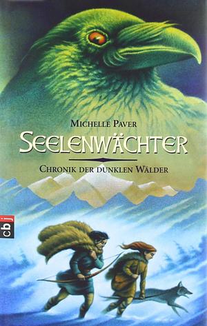 Chronik der dunklen Wälder: Seelenwächter / aus dem Engl. von Gerald Jung und Sabine Reinhardus, Volume 6 by Michelle Paver