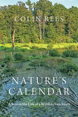 Nature's Calendar: A Year in the Life of a Wildlife Sanctuary by Colin Rees