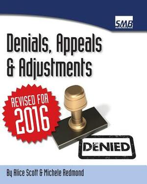 Denials, Appeals & Adjustments: A Step by Step Guide to Handling Denied Medical Claims by Michele Redmond, Alice Scott