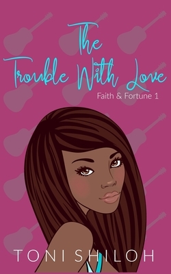 The Trouble With Love by Toni Shiloh