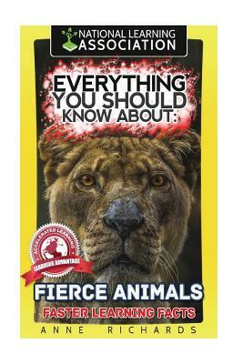 Everything You Should Know About: Fierce Animals by Anne Richards