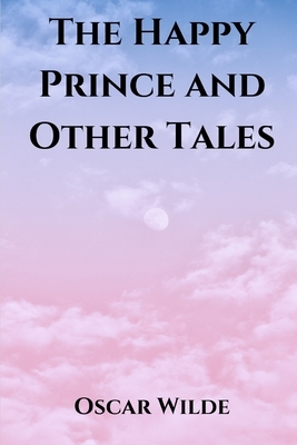 The Happy Prince: and Other Tales by Oscar Wilde