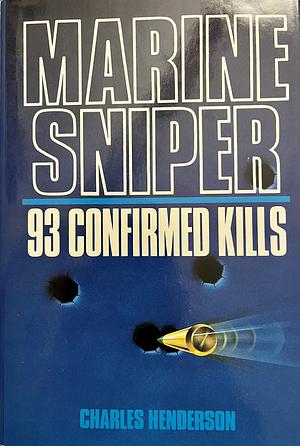 Marine Sniper: 93 Confirmed Kills by Charles Henderson, E.J. Land