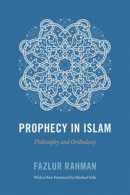 Prophecy in Islam: Philosophy and Orthodoxy by Fazlur Rahman