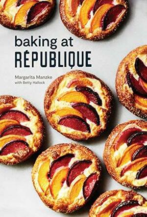 Baking at République: Masterful Techniques and Recipes by Margarita Manzke