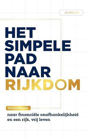 Het simpele pad naar rijkdom: De routekaart naar financiële onafhankelijkheid en een rijk, vrij leven by J.L. Collins, Janke Greving