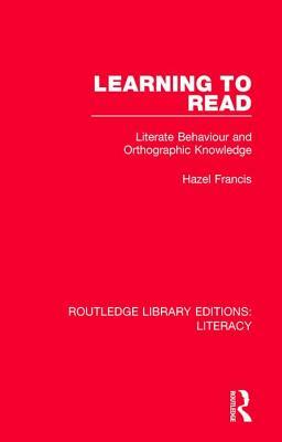 Learning to Read: Literate Behaviour and Orthographic Knowledge by Hazel Francis