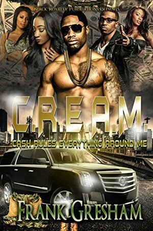 C.R.E.A.M.: Cash Rules Everything Around Me by Frank Gresham, Renee Lamb