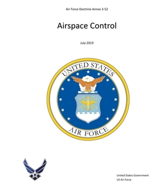 Air Force Doctrine Annex 3-52 Airspace Control July 2019 by United States Government Us Air Force