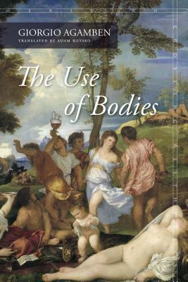 The Use of Bodies by Giorgio Agamben