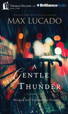 A Gentle Thunder: Hearing God Through the Storm by Max Lucado