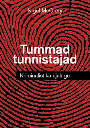 Tummad tunnistajad: kriminalistika ajalugu by Nigel McCrery