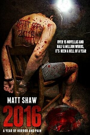 2016: A Year of Horror and Pain by Matt Shaw, Michael Bray
