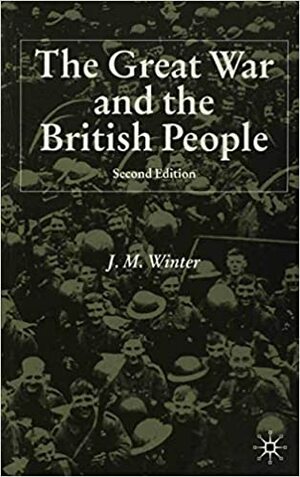 The Great War and the British People by Jay Murray Winter