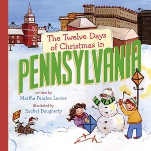 The Twelve Days of Christmas in Pennsylvania by Martha Peaslee Levine, Rachel Dougherty