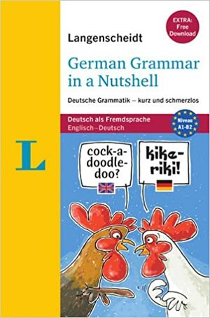 Langenscheidt German Grammar in a Nutshell: Deutsche Grammatik - Kurz Und Schmerzlos by Langenscheidt Publishers