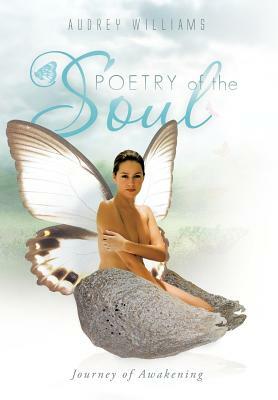 Poetry of the Soul: Journey of Awakening by Audrey Williams