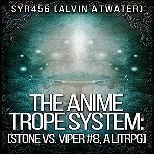 The Anime Trope System: Stone vs. Viper #8 by Alvin Atwater