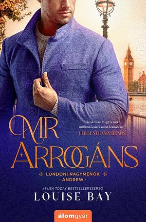 Mr. Arrogáns by Louise Bay