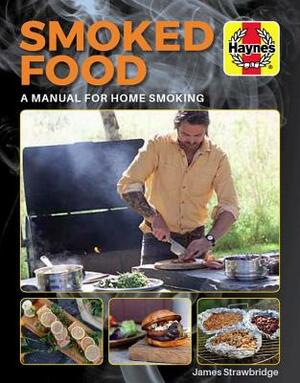 Smoked Food: A Manual for Home Smoking by James Strawbridge