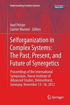 Selforganization in Complex Systems: The Past, Present, and Future of Synergetics: Proceedings of the International Symposium, Hanse Institute of Adva by 