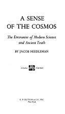 A Sense of the Cosmos: The Encounter of Modern Science and Ancient Truth by Jacob Needleman