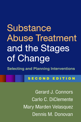 Substance Abuse Treatment and the Stages of Change: Selecting and Planning Interventions by Carlo C. DiClemente, Mary Marden Velasquez, Gerard J. Connors