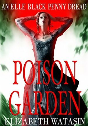 Poison Garden by Elizabeth Watasin