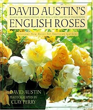 David Austin's English Roses: Glorious New Roses for American Gardens by Clay Perry, David Austin