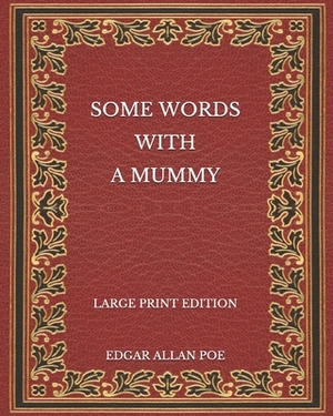 Some Words with a Mummy - Large Print Edition by Edgar Allan Poe